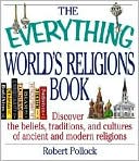 The Everything World's Religions Book: Discover the Beliefs, Tradition