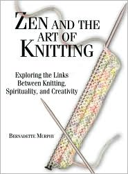Zen And The Art Of Knitting by Bernadette Murphy: Book Cover