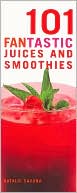 101 Fantastic Juices and Smoothies