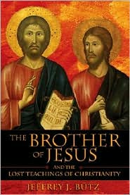 Brother of Jesus and the Lost Teachings of Christianity by Jeffrey J. Butz: Book Cover