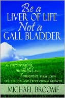 Be A Liver Of Life Not A Gall Bladder