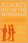 Book Cover Image. Title: Always Hit on the Wingman...and 9 Other Secret Rules for Getting the Love Life You Want, Author:   Jake
