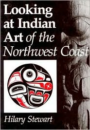 Looking at Indian Art of the Northwest Coast by Hilary Stewart: Book Cover
