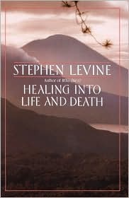 Healing into Life and Death by Stephen B. Levine: Book Cover