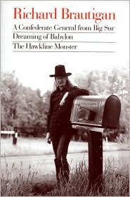 A Confederate General
from Big Sur, Dreaming of 
Babylon, and the 
Hawkline Monster 
by Richard Brautigan
read more...