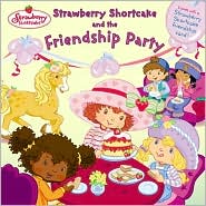 Strawberry Shortcake and the Friendship Party by Megan E. Bryant: Book Cover