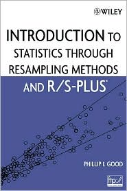 Introduction To Statistics Through Resampling Methods And R/S-Plus by Phillip I. Good: Book Cover