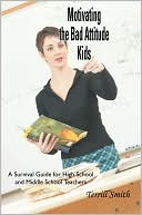 Motivating the Bad Attitude Kids by Terrill Smith: Book Cover