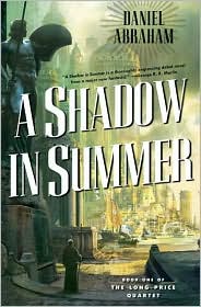 A Shadow in Summer (Long Price Quartet Series #1) by Daniel Abraham: Book Cover