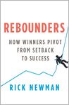Book Cover Image. Title: Rebounders: How Winners Pivot from Setback to Success, Author: Rick  Newman