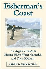 Fisherman's Coast: An Angler's Guide to Marine Warm-Water Gamefish and Their Habitats by Aaron J. Ph. D. J. Adams