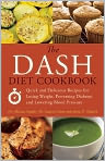 Book Cover Image. Title: The DASH Diet Cookbook: Quick and Delicious Recipes for Losing Weight, Preventing Diabetes, and Lowering Blood Pressure, Author: Mariza  Snyder