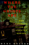 Where the Ghosts Are: The Ultimate Guide to Haunted Houses