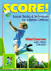 Score!: Soccer Tactics and Techniques for a Better Offense
