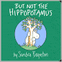 Book Cover Image. Title: But Not the Hippopotamus, Author: by Sandra  Boynton