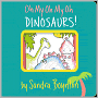 Book Cover Image. Title: Oh My Oh My Oh Dinosaurs!, Author: by Sandra  Boynton