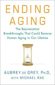 Ending Aging: The Rejuvenation Biotechnologies That Could Reverse Human Aging in Our Lifetime