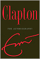 Book Cover Image. Title: Clapton: The Autobiography, Author: Eric  Clapton