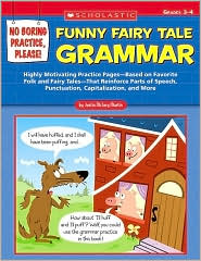 No Boring Practice, Please! Funny Fairy Tale Grammar: Highly Motivating Practice Pages-Based on Favorite Folk and Fairy Tales-That Reinforce Parts of Speech, Punctuation, Capitalization, and More