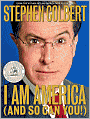 Book Cover Image. Title: I Am America (And So Can You!), Author: Stephen  Colbert