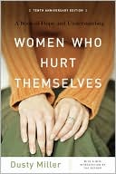 Women Who Hurt Themselves A Book of Hope and Understanding 10th Anniv