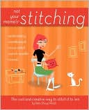 Not Your Mamas Stitching The Cool and Creative Way to Stitch It To 