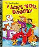Book Cover Image. Title: I Love You, Daddy!, Author: by Edie  Evans