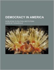 Democracy In America; In Relation To Political Institutions