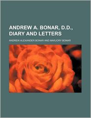 Andrew A. Bonar, D.D, Diary and Letters