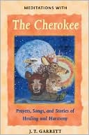 Meditations with the Cherokee: Prayers, Songs and Stories of Healing and Harmony