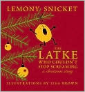 Book Cover Image. Title: The Latke Who Couldn't Stop Screaming, Author: by Lemony  Snicket