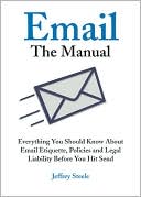 Email: The Manual: Everything You Should Know Before Hitting Send