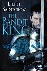 Book Cover Image. Title: The Bandit King, Author: Lilith  Saintcrow