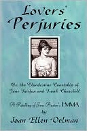 Lovers' Perjuries; Or, The Clandestine Courtship Of Jane Fairfax And Frank Churchill by Joan Ellen Delman
