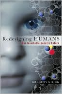 Redesigning Humans: Our Inevitable Genetic Future (April 2002)