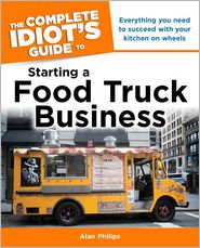 The Complete IDIOT's Guide to Starting a Food Truck Business