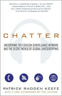 Chatter: Uncovering the Echelon Surveillance Network and the Secret World of Global Eavesdropping