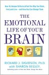 Book Cover Image. Title: The Emotional Life of Your Brain: How Its Unique Patterns Affect the Way You Think, Feel, and Live--and How You Can Change Them, Author: by Richard J. Davidson