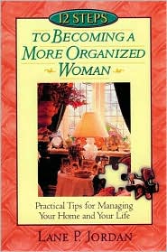 12 Steps to Becoming a More Organized Woman by Lane P. Jordan: Book Cover