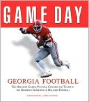 Game Day: Georgia Football: The Greatest Games, Players, Coaches, and