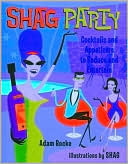Shag Party: Cocktails and Appetizers to Seduce and Entertain