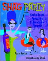 Shag Party: Cocktails and Appetizers to Seduce and Entertain