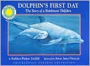 Dolphin's First Day: The Story of a Bottlenose Dolphin