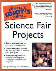 The Complete Idiot's Guide to Science Fair Projects by Nancy K. O'Leary: Book Cover