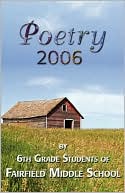 Poetry 2006 by 6th Grade Students of Fairfield Middle School