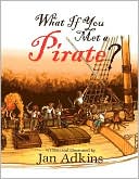 What If You Met A Pirate? by Jan Adkins: Book Cover