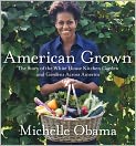 Book Cover Image. Title: American Grown: The Story of the White House Kitchen Garden and Gardens Across America, Author: Michelle  Obama
