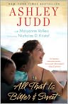 Book Cover Image. Title: All That Is Bitter and Sweet, Author: Ashley  Judd