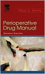 Book Cover Image. Title: Perioperative Drug Manual, Author: by Paul F. White