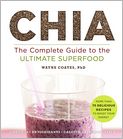 Book Cover Image. Title: Chia: The Complete Guide to the Ultimate Superfood, Author: Wayne  Coates